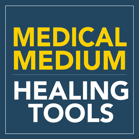 Medical Medium Healing Tools